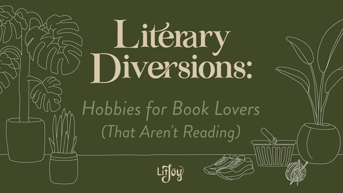 Green Background drawn plants with the title "Literary Diversions: Hobbies for Book Lovers (That Aren't Reading"