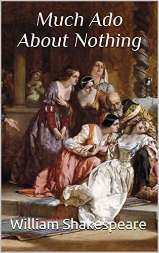 Much Ado About Nothing by William Shakespeare